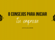 8 consejos para iniciar tu empresa